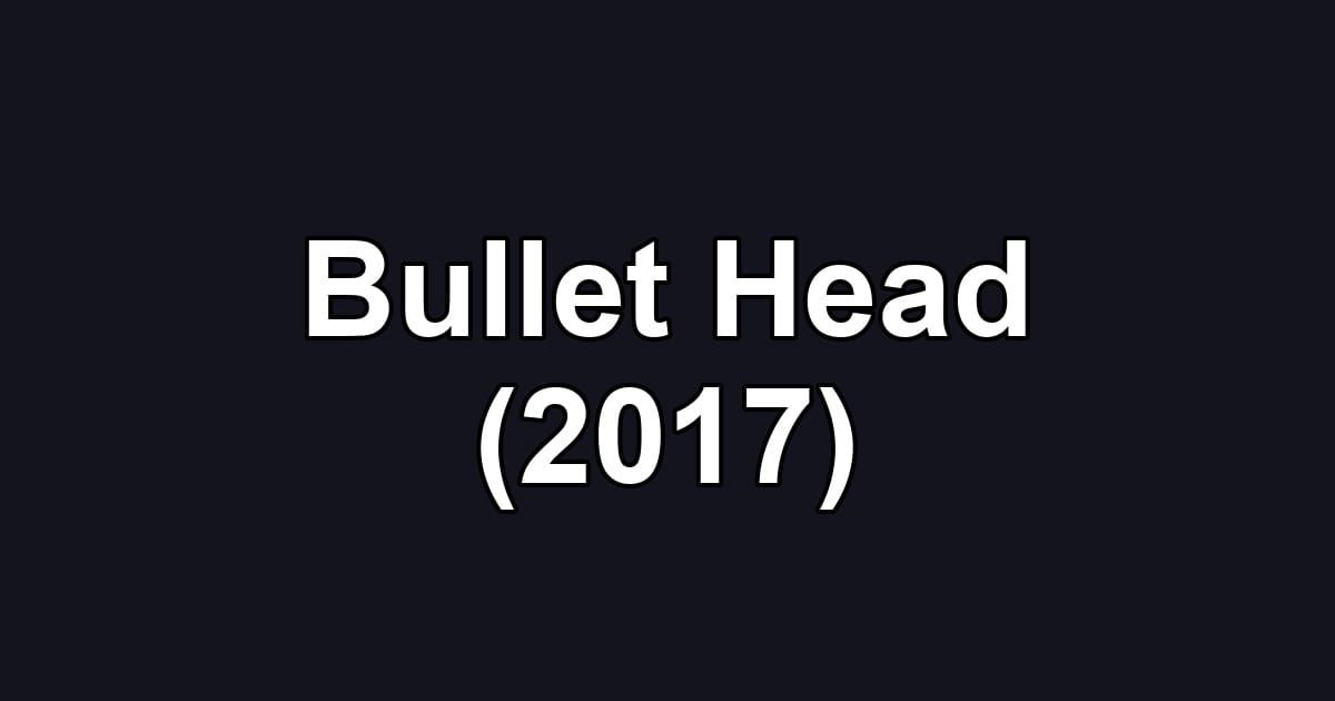 Bullet Head (2017)