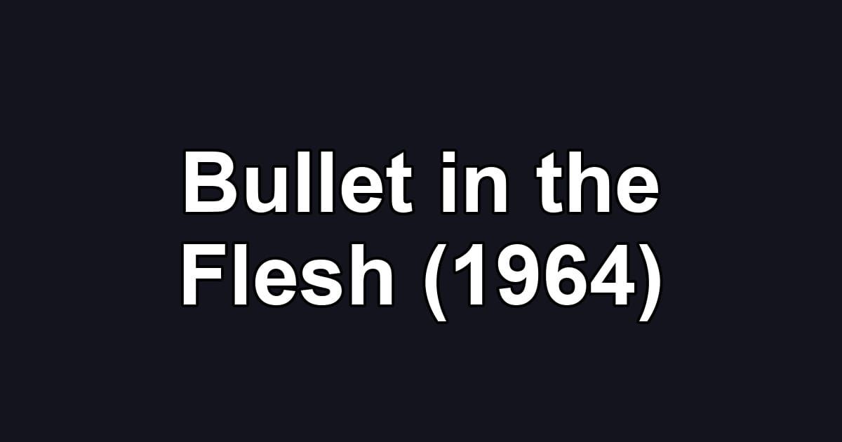 Bullet in the Flesh (1964)