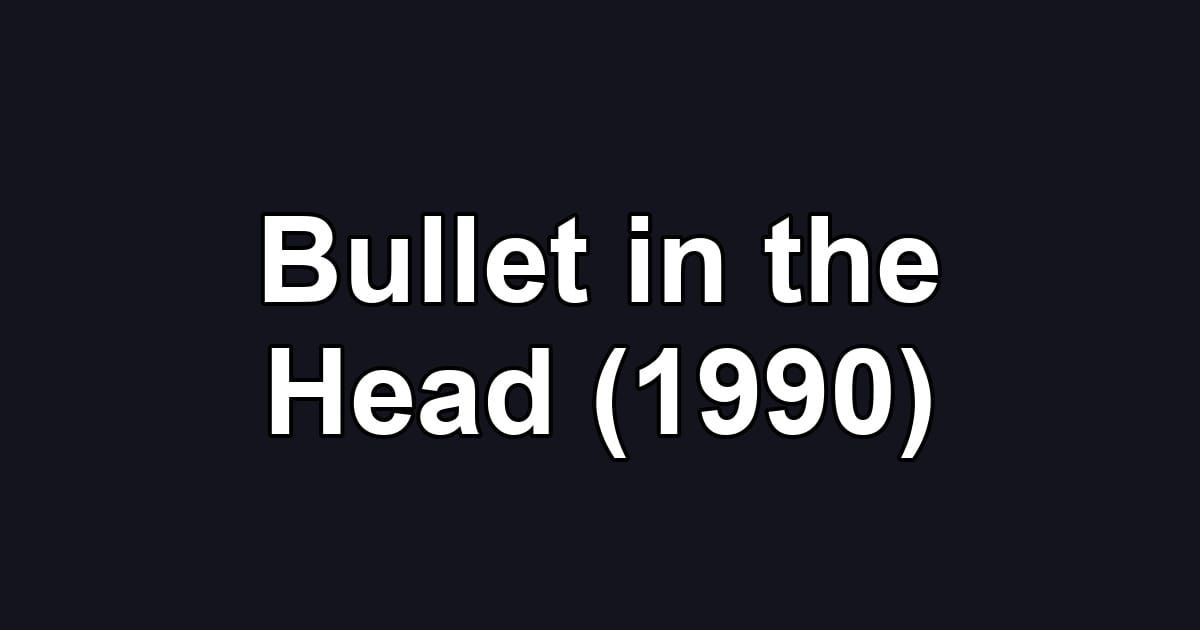 Bullet in the Head (1990)