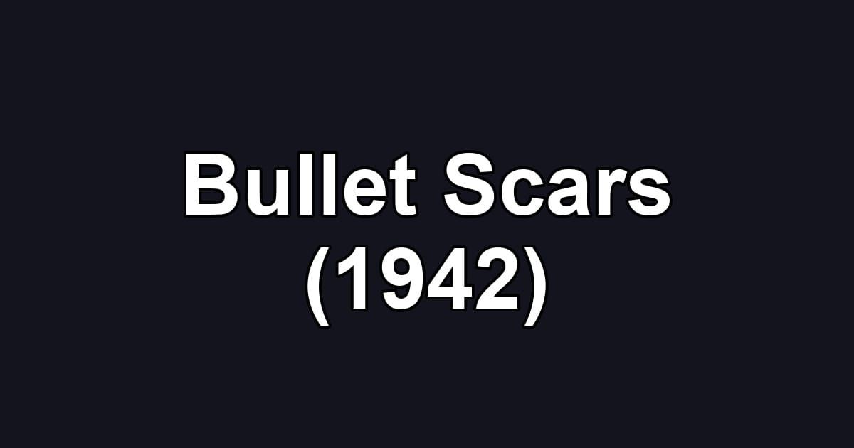 Bullet Scars (1942)