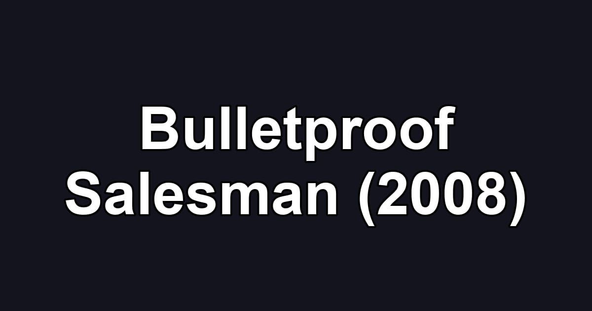 Bulletproof Salesman (2008)