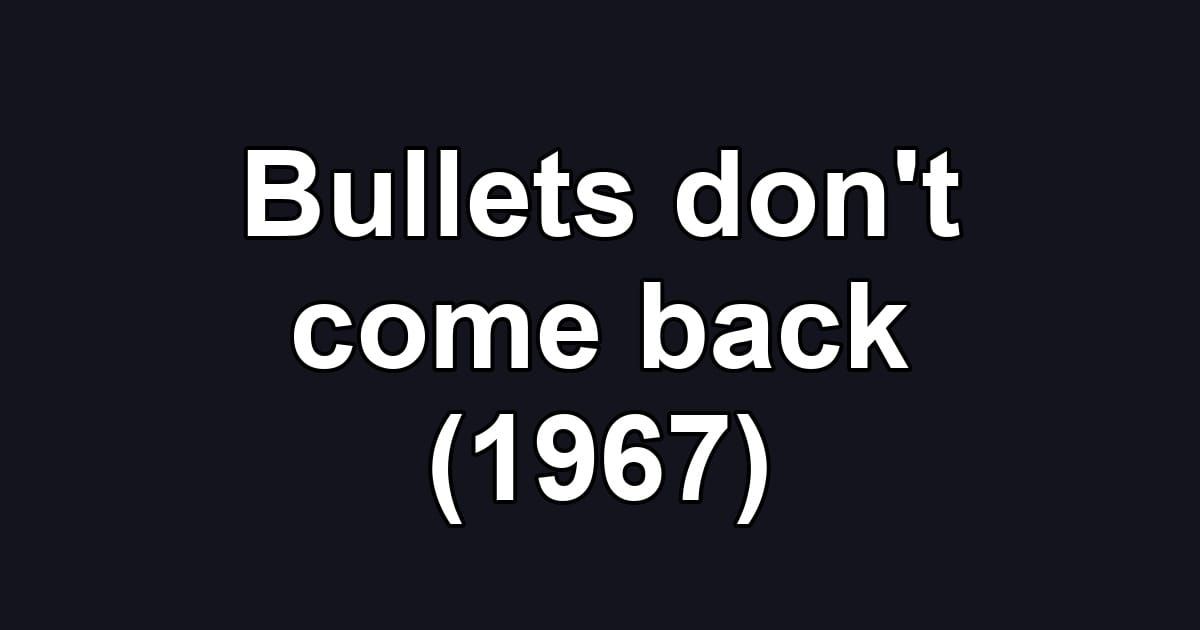 Bullets don't come back (1967)