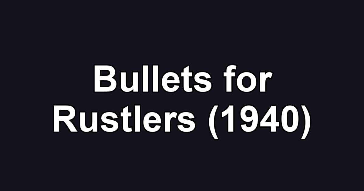 Bullets for Rustlers (1940)