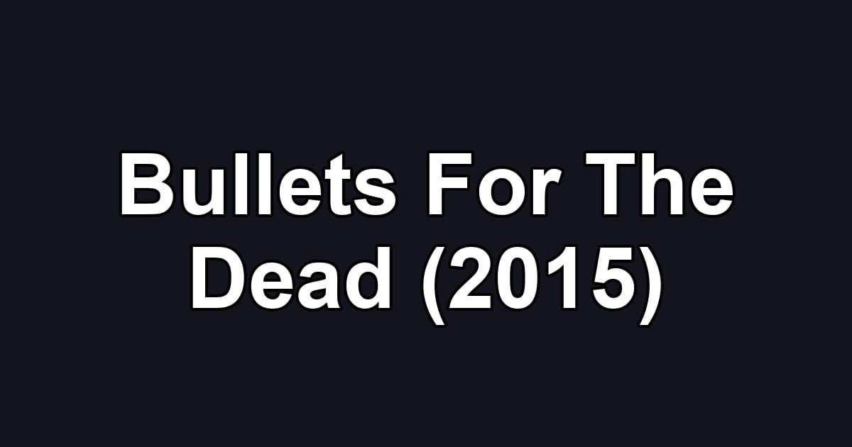Bullets For The Dead (2015)