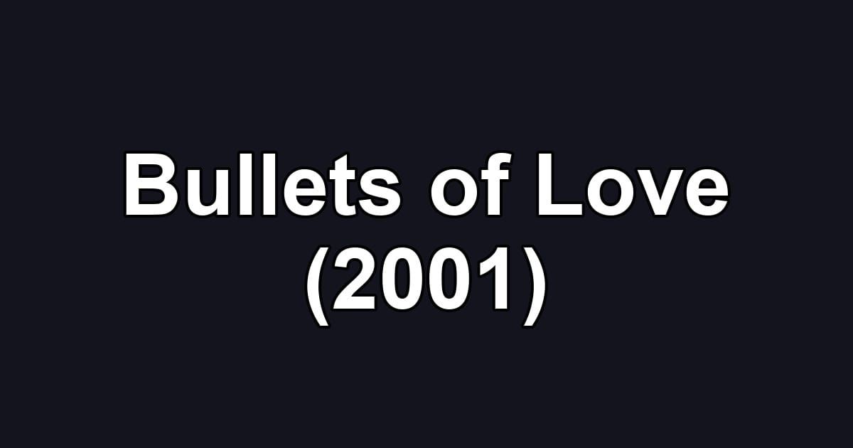 Bullets of Love (2001)