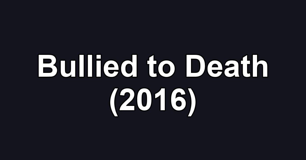 Bullied to Death (2016)