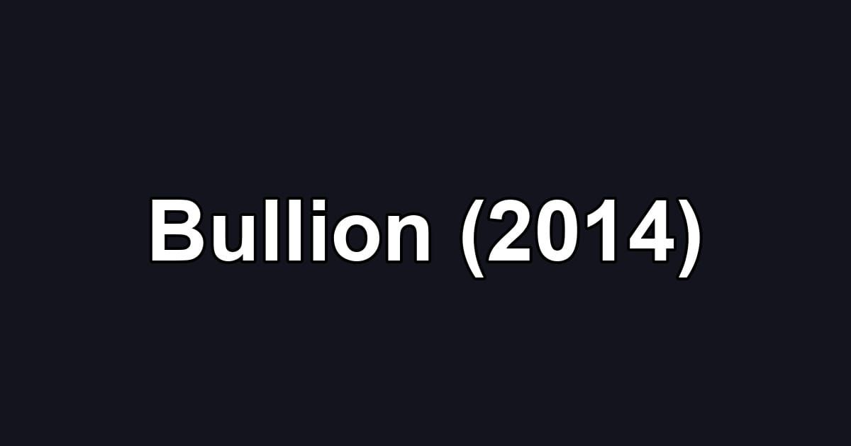 Bullion (2014)