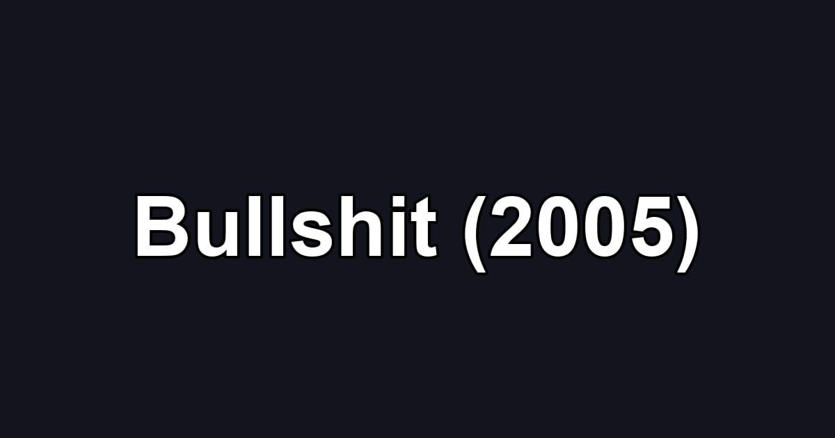 Bullshit (2005)