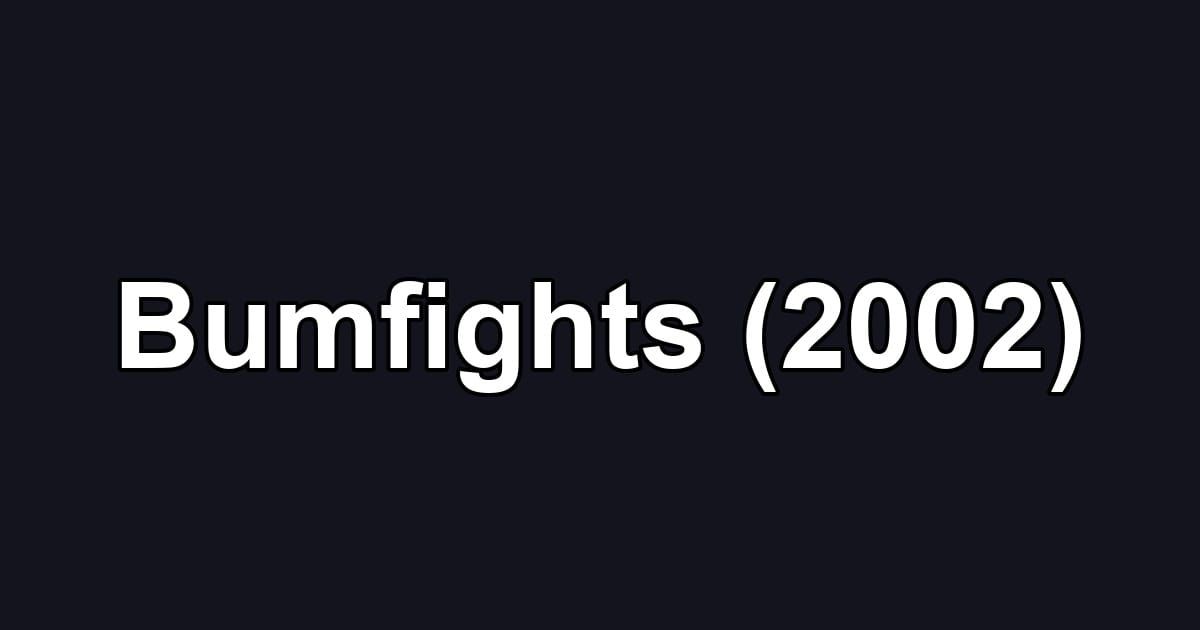 Bumfights (2002)
