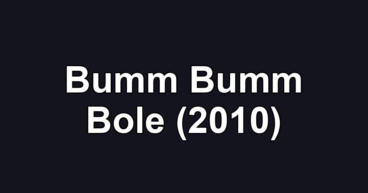 Bumm Bumm Bole (2010)