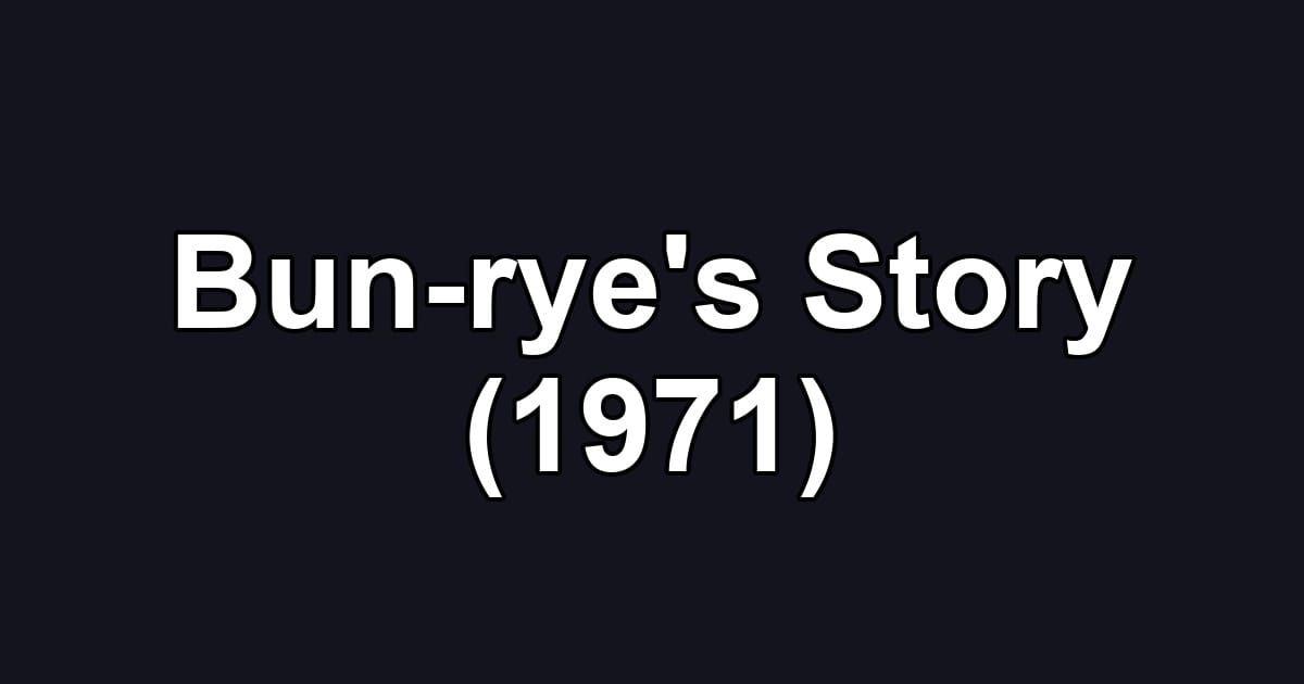 Bun-rye's Story (1971)