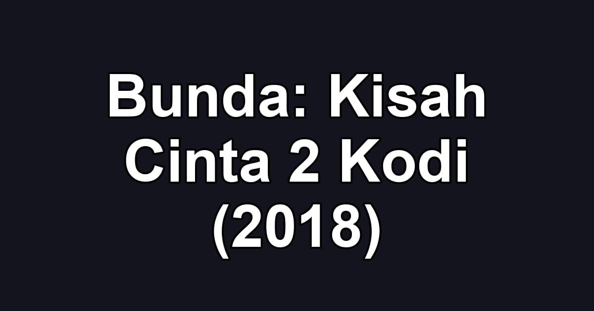 Bunda: Kisah Cinta 2 Kodi (2018)