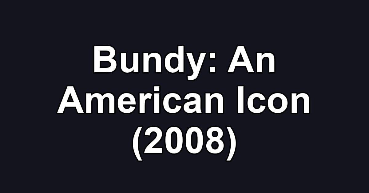 Bundy: An American Icon (2008)