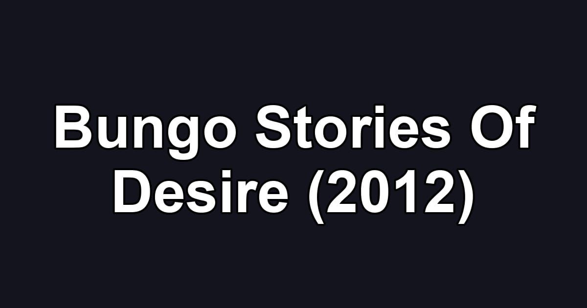 Bungo Stories Of Desire (2012)