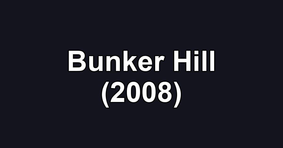 Bunker Hill (2008)