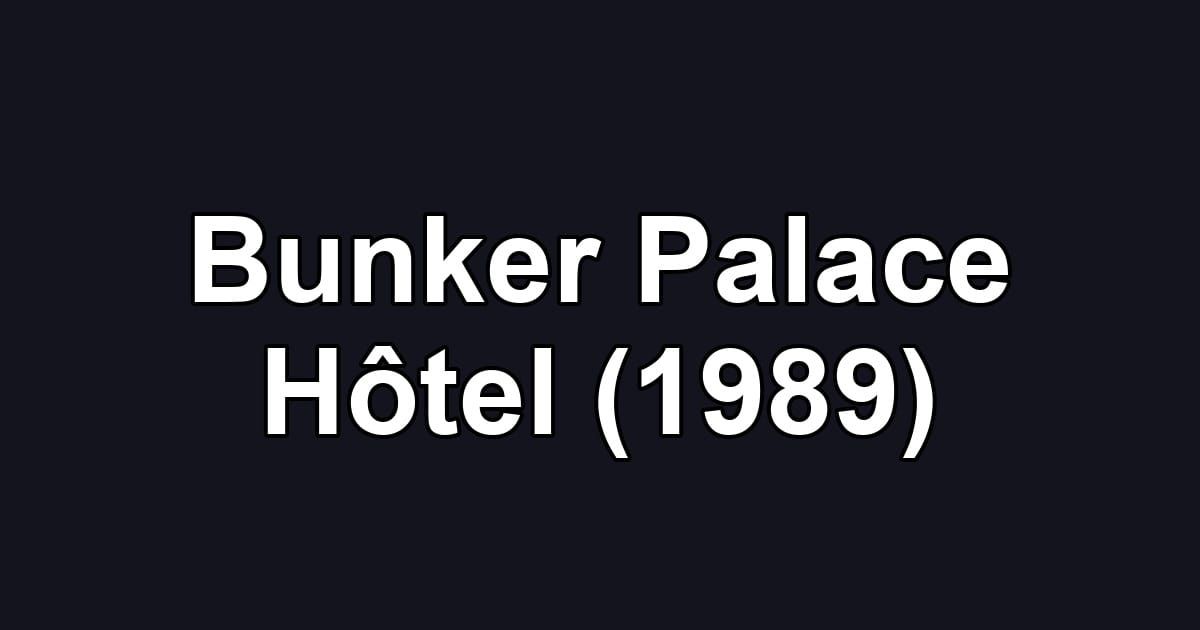 Bunker Palace Hôtel (1989)