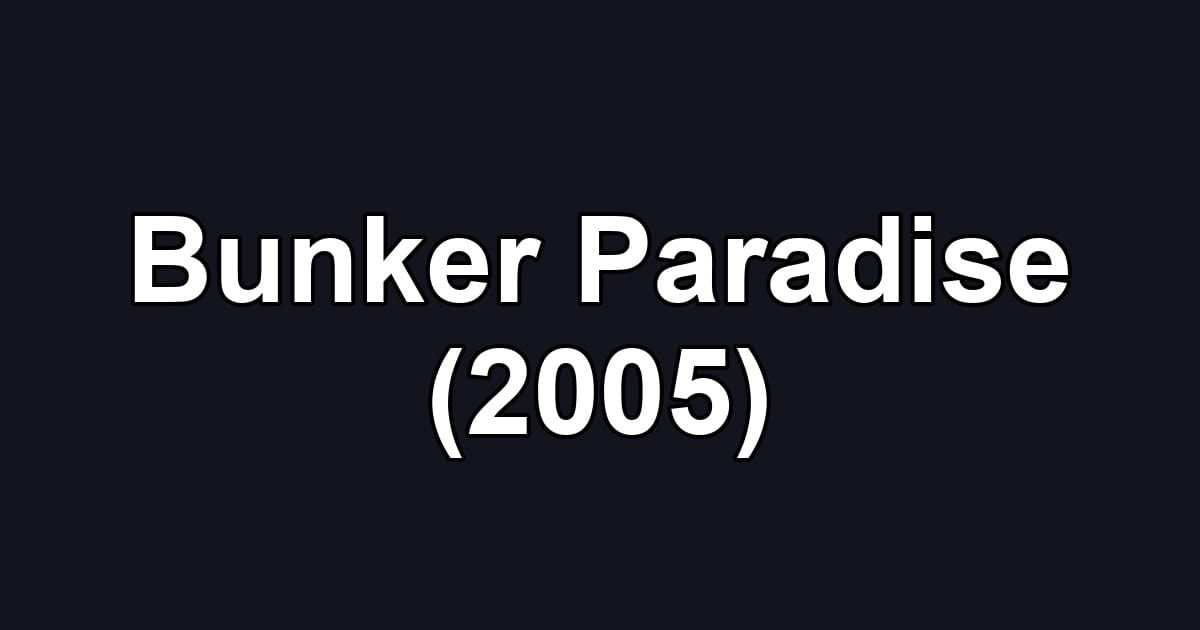 Bunker Paradise (2005)