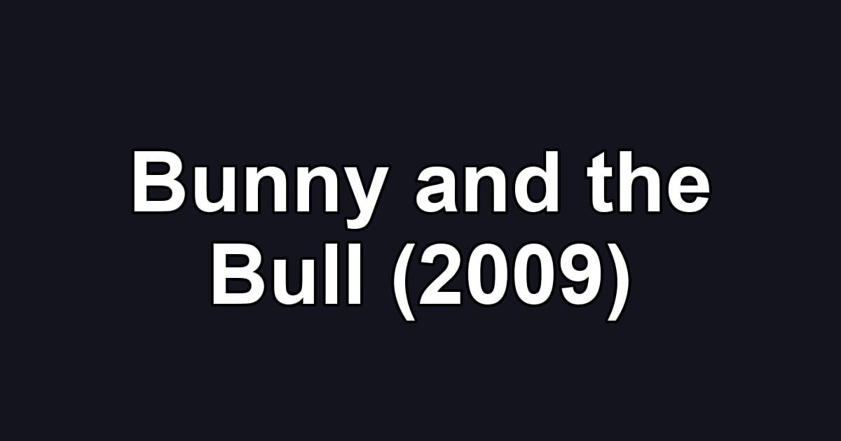Bunny and the Bull (2009)