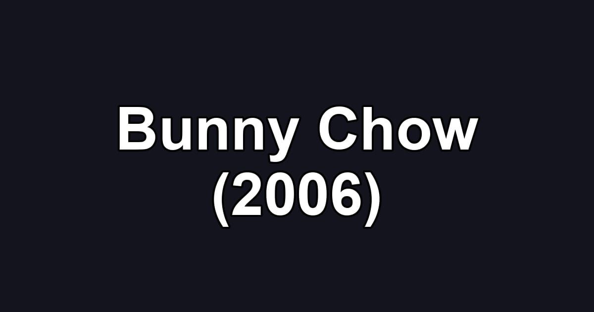 Bunny Chow (2006)