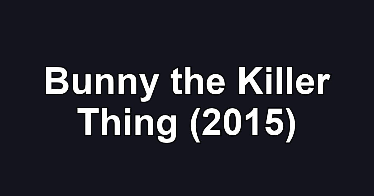 Bunny the Killer Thing (2015)