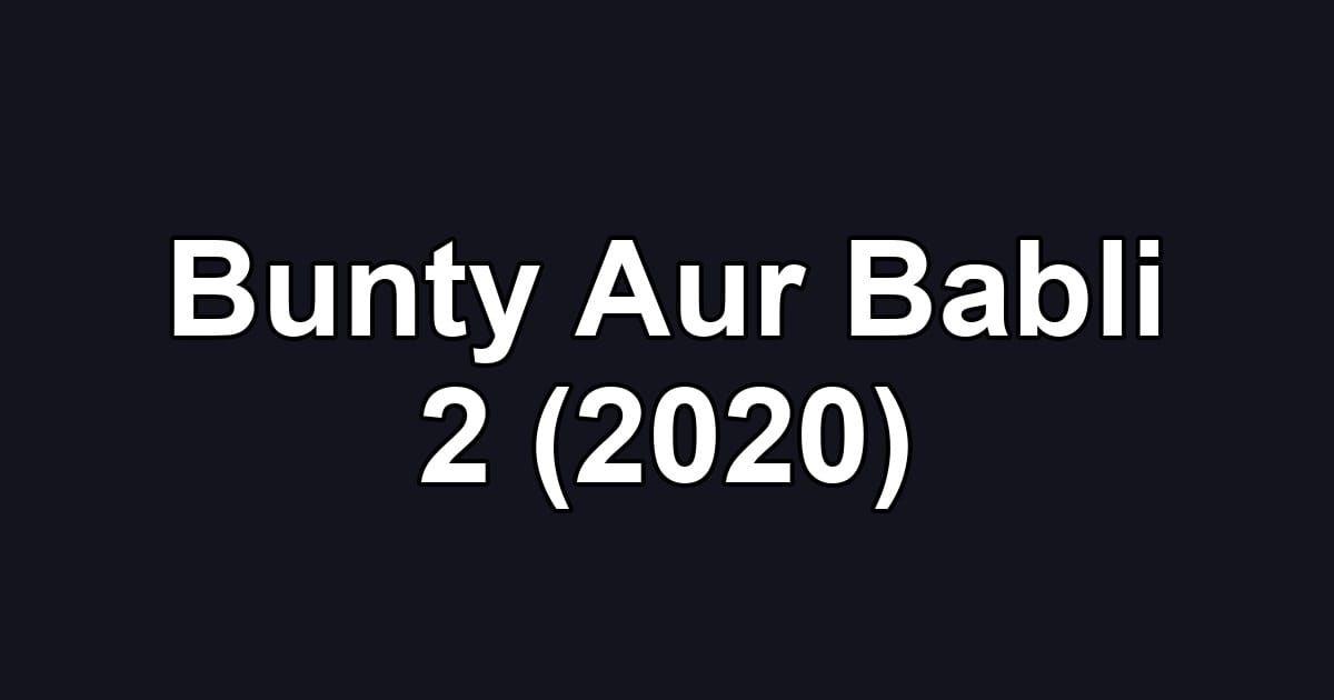 Bunty Aur Babli 2 (2020)