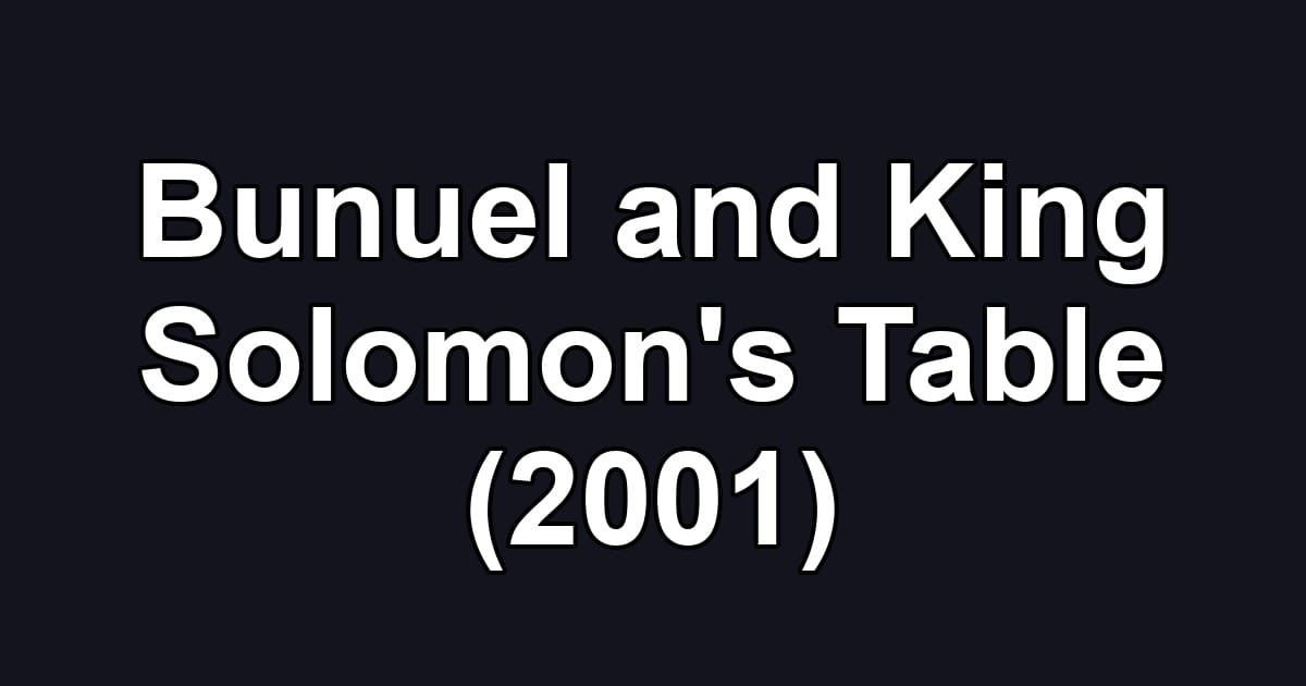 Bunuel and King Solomon's Table (2001)