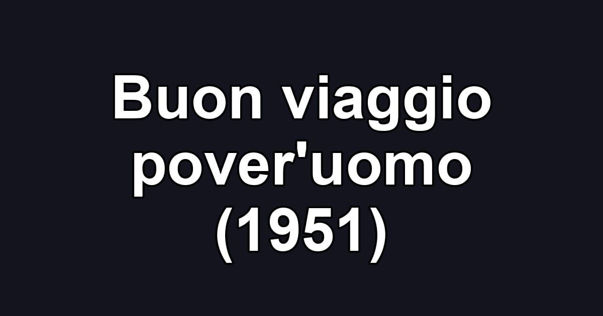 Buon viaggio pover'uomo (1951)