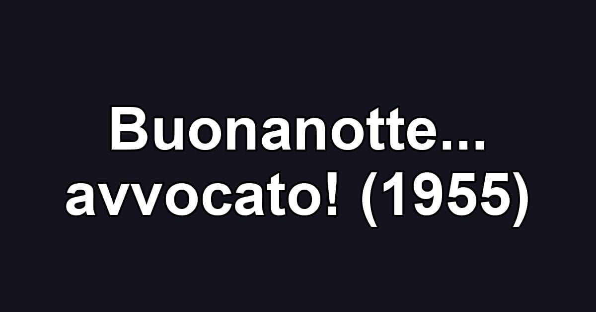 Buonanotte... avvocato! (1955)