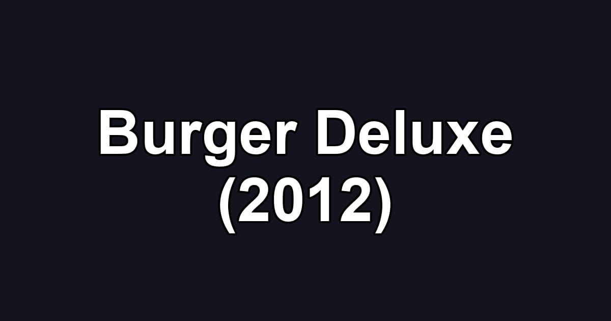 Burger Deluxe (2012)