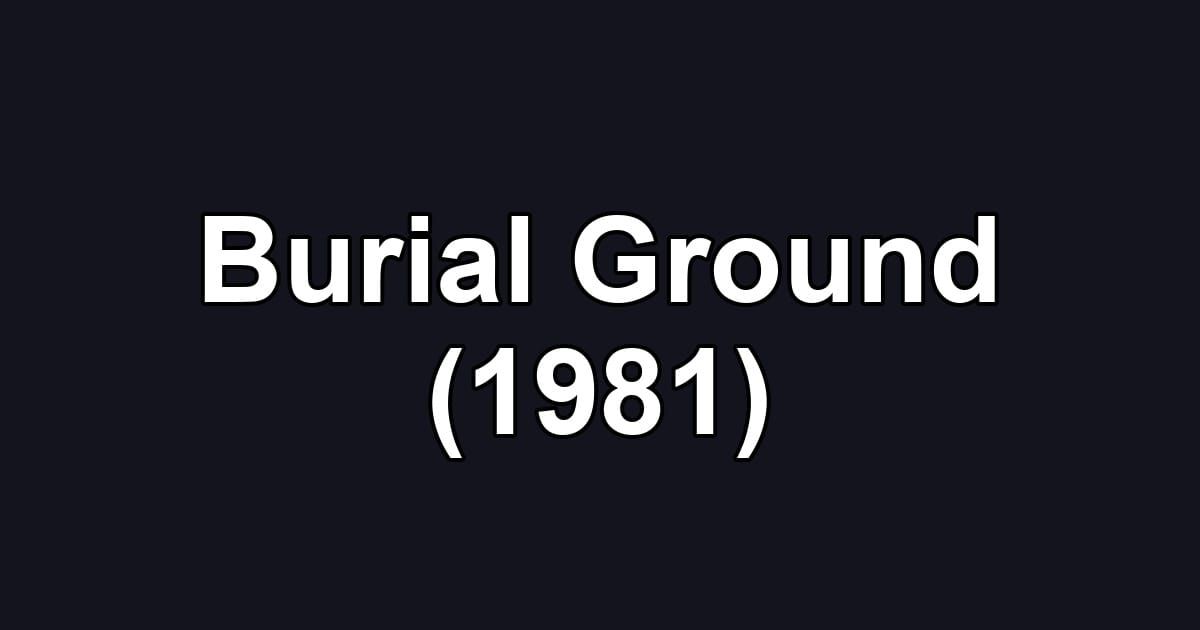 Burial Ground (1981)