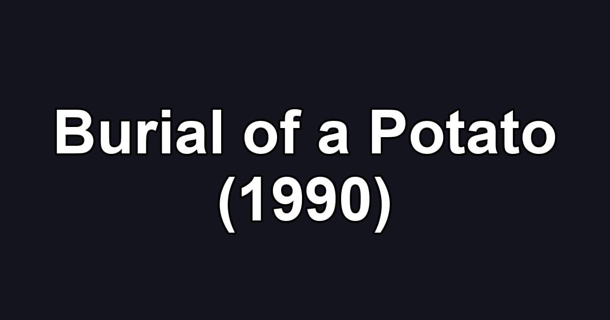 Burial of a Potato (1990)