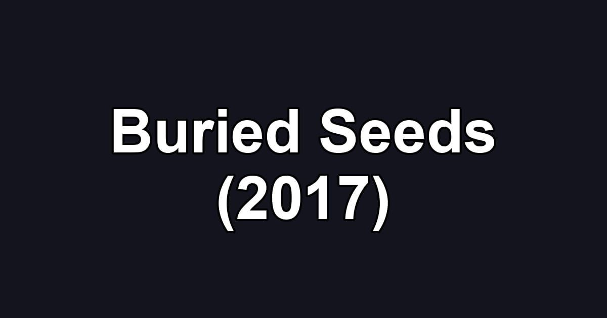 Buried Seeds (2017)
