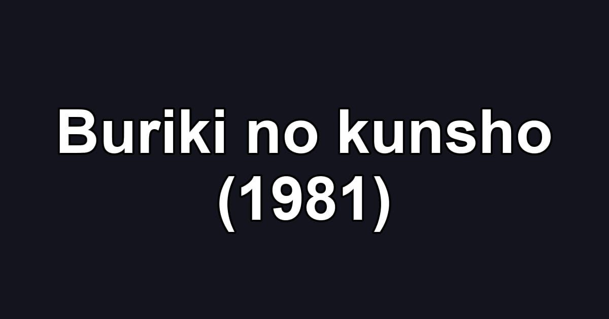 Buriki no kunsho (1981)