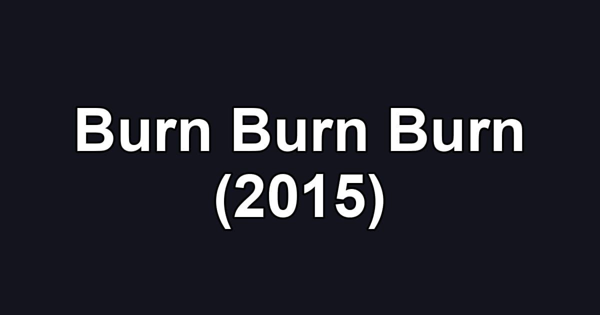 Burn Burn Burn (2015)