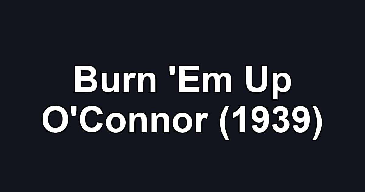 Burn 'Em Up O'Connor (1939)