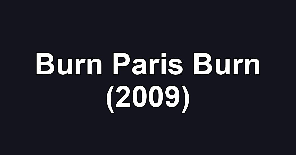 Burn Paris Burn (2009)