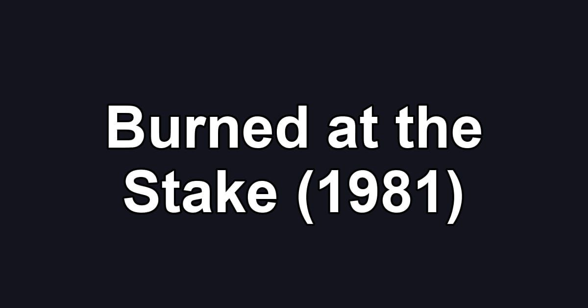 Burned at the Stake (1981)
