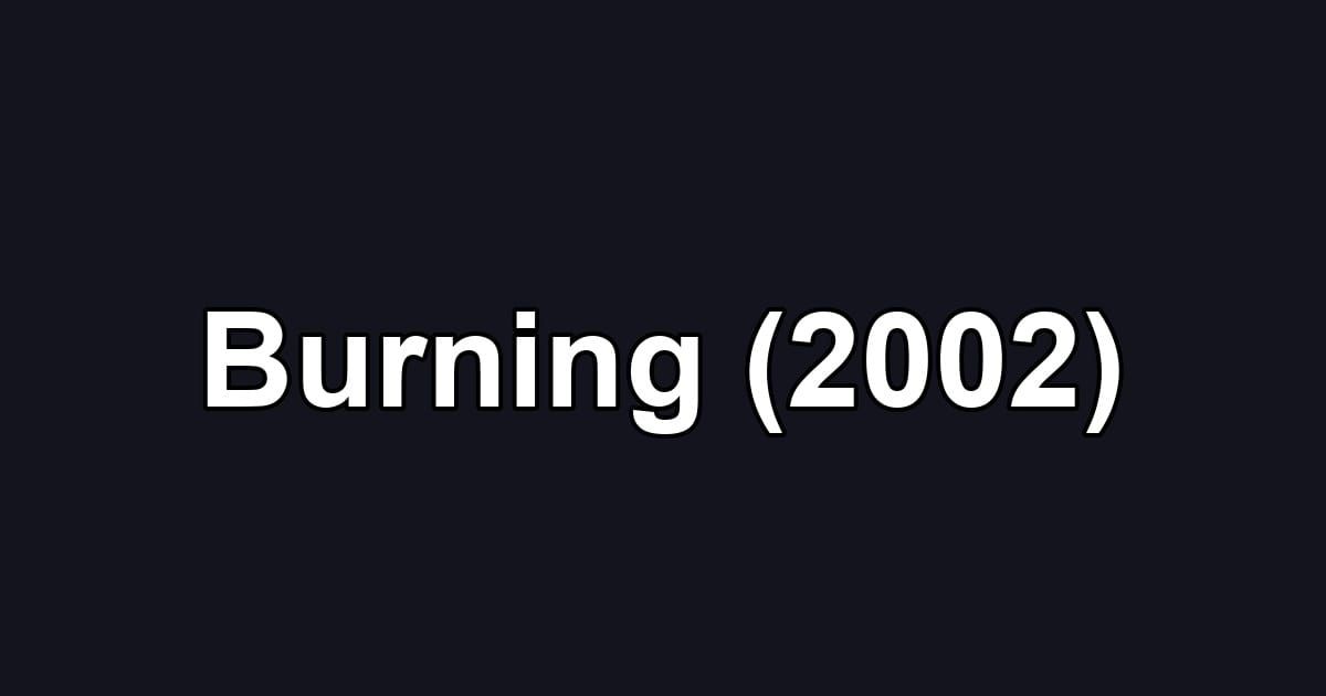 Burning (2002)