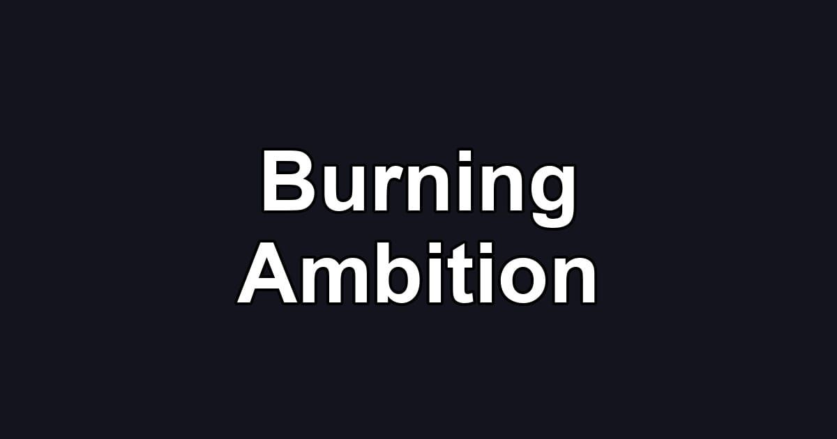 Burning Ambition
