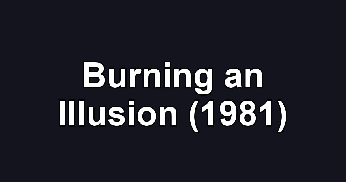 Burning an Illusion (1981)