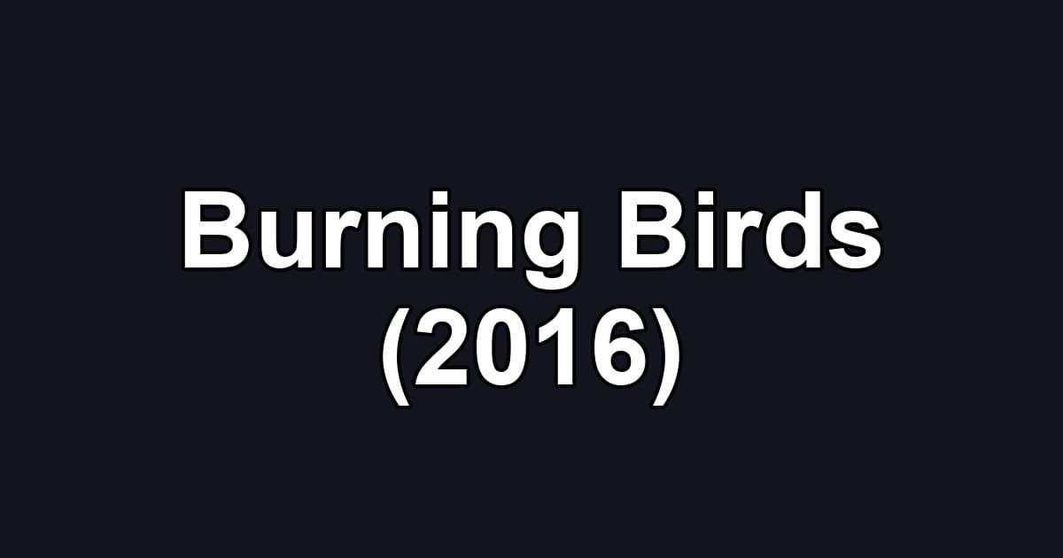 Burning Birds (2016)
