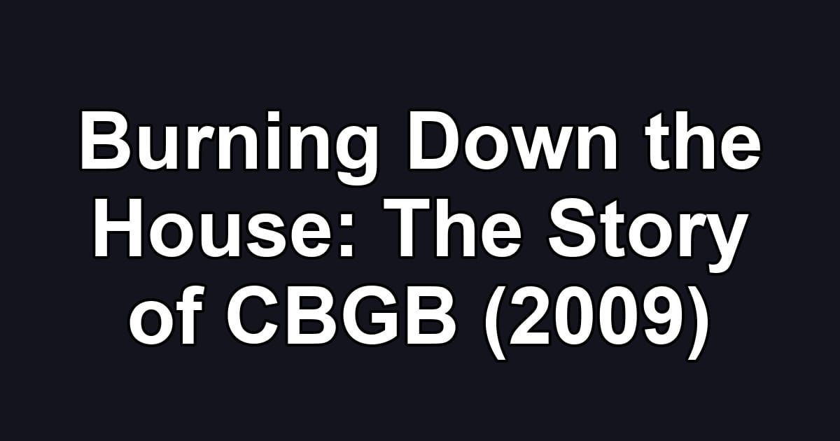 Burning Down the House: The Story of CBGB (2009)