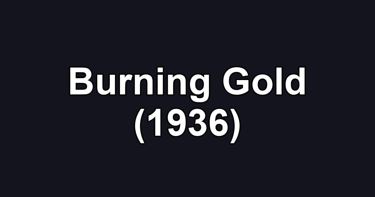 Burning Gold (1936)