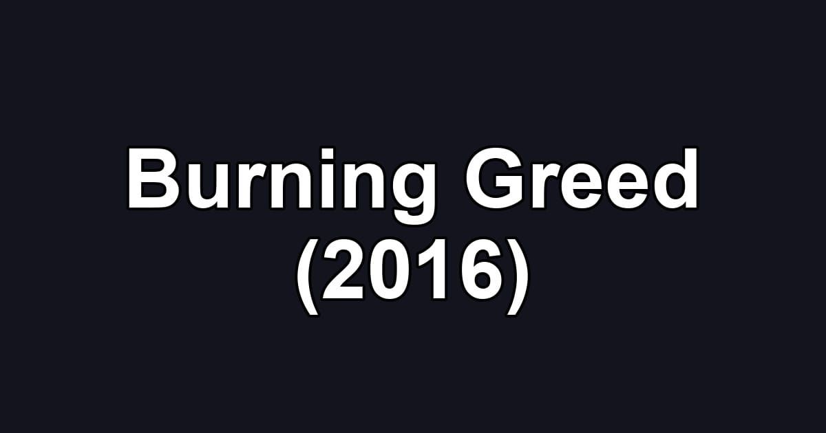 Burning Greed (2016)