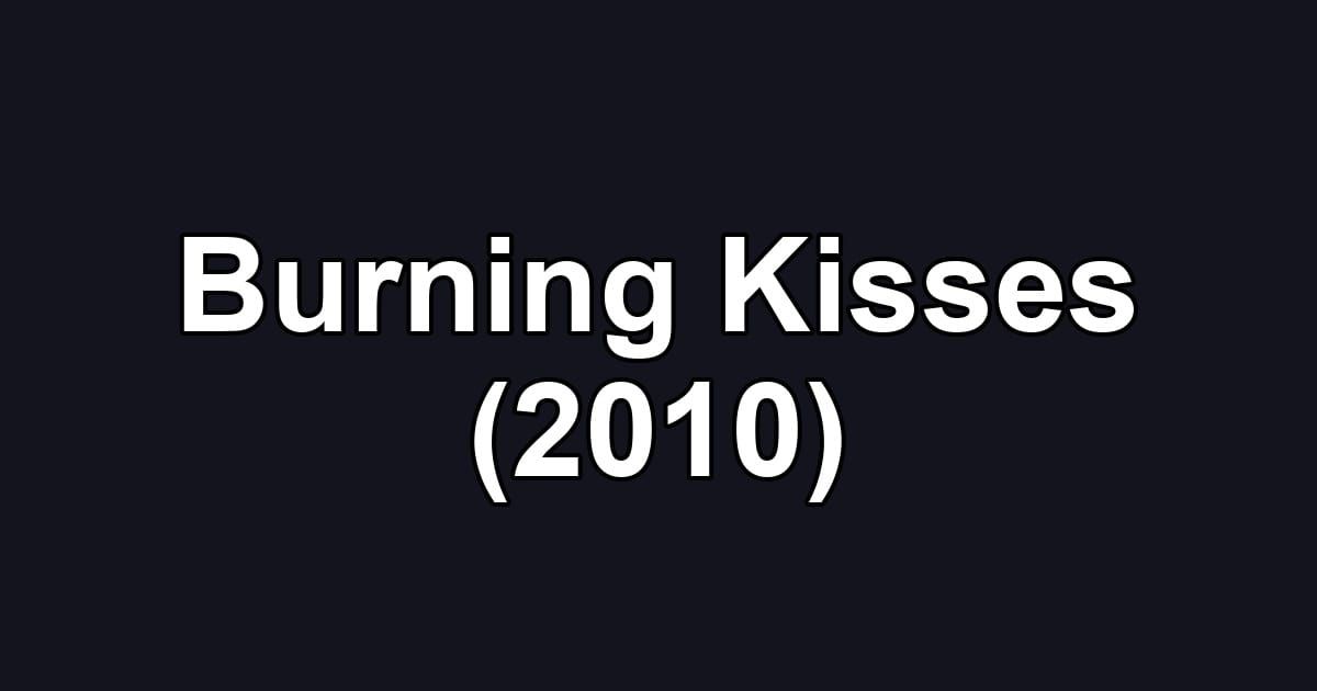 Burning Kisses (2010)