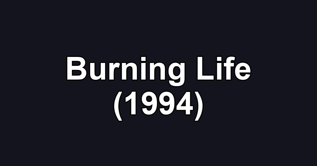 Burning Life (1994)