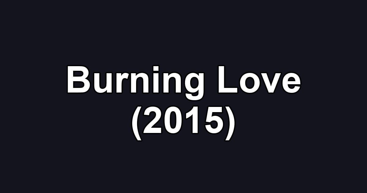 Burning Love (2015)