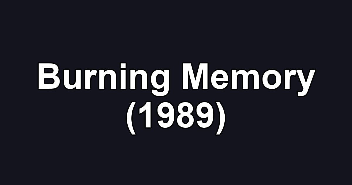 Burning Memory (1989)