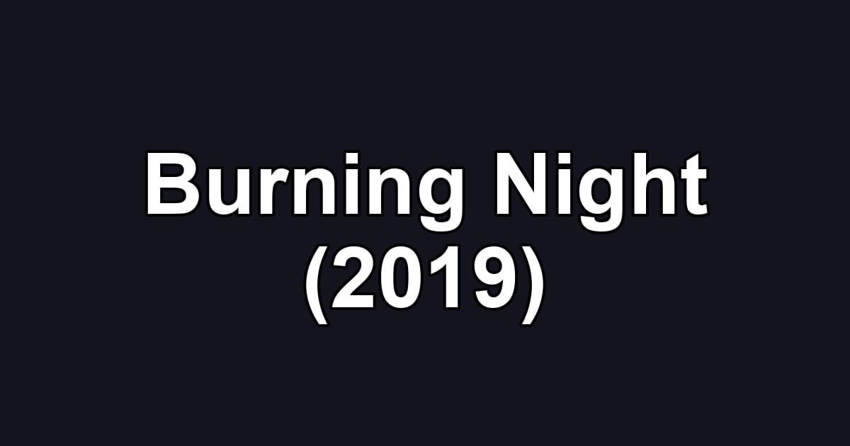 Burning Night (2019)