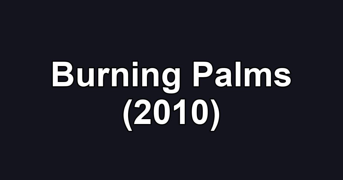 Burning Palms (2010)